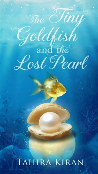 The Tiny Goldfish and the Lost Pearl (eBook, ePUB) The Tiny Goldfish and the Lost Pearl (eBook, ePUB)