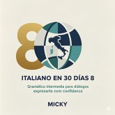 Italiano en 30 Días 8: Gramática intermedia para expresarte con confianza (eBook, ePUB) Italiano en 30 Días 8: Gramática intermedia para expresarte con confianza (eBook, ePUB)
