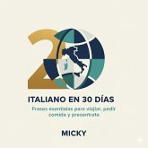 Italiano en 30 Días 2: Frases esenciales para viajar, pedir comida y presentarte (eBook, ePUB) Italiano en 30 Días 2: Frases esenciales para viajar, pedir comida y presentarte (eBook, ePUB)