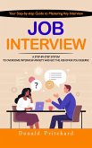 Job Interview: Your Step-by-step Guide to Mastering Any Interview (A Step-by-step System to Overcome Interview Anxiety and Get the Job Offer You Deserve) (eBook, ePUB) Job Interview: Your Step-by-step Guide to Mastering Any Interview (A Step-by-step System to Overcome Interview Anxiety and Get the Job Offer You Deserve) (eBook, ePUB)
