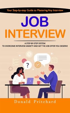 Cover Job Interview: Your Step-by-step Guide to Mastering Any Interview (A Step-by-step System to Overcome Interview Anxiety and Get the Job Offer You Deserve) (eBook, ePUB)