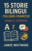 15 Storie Bilingui Italiano-Francese: Viaggi e Scoperte (eBook, ePUB) 15 Storie Bilingui Italiano-Francese: Viaggi e Scoperte (eBook, ePUB)