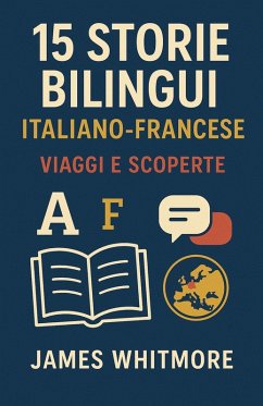 15 Storie Bilingui Italiano-Francese: Viaggi e Scoperte (eBook, ePUB) - Whitmore, James
