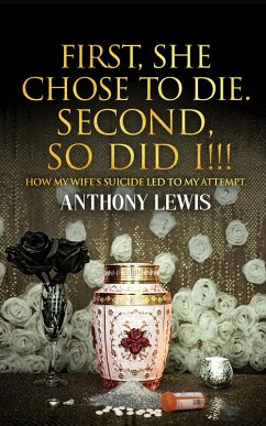 First, She Chose to Die. Second, So Did I!!! (eBook, ePUB) - Lewis, Anthony