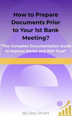 How to Prepare Documents Prior to Your 1st Bank Meeting? (Entrepreneurs, Finance Managers, and SMEs Guide to Bank Financing, #3) (eBook, ePUB) - Smart, Dory