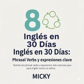 Inglés en 30 Días: Phrasal Verbs y expresiones clave Domina los phrasal verbs y expresiones más comunes para hablar como un nativo. (eBook, ePUB) Inglés en 30 Días: Phrasal Verbs y expresiones clave Domina los phrasal verbs y expresiones más comunes para hablar como un nativo. (eBook, ePUB)