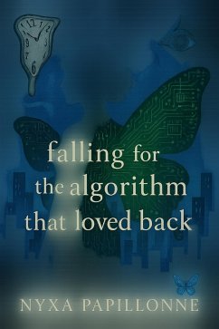 Falling for the Algorithm That Loved Back (Papillonne Erotica, #1) (eBook, ePUB) - Papillonne, Nyxa Falling for the Algorithm That Loved Back (Papillonne Erotica, #1) (eBook, ePUB) - Papillonne, Nyxa