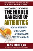 What You Must Know About the Hidden Dangers of Antibiotics (eBook, ePUB) What You Must Know About the Hidden Dangers of Antibiotics (eBook, ePUB)