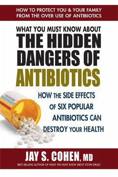 What You Must Know About the Hidden Dangers of Antibiotics (eBook, ePUB) - Cohen, Jay S.
