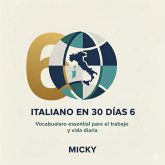 Italiano en 30 Días 6: Vocabulario esencial para el trabajo y la vida diaria (eBook, ePUB) Italiano en 30 Días 6: Vocabulario esencial para el trabajo y la vida diaria (eBook, ePUB)