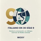 Italiano en 30 Días 9: Domina la conversación con ejercicios de fluidez avanzada (eBook, ePUB) Italiano en 30 Días 9: Domina la conversación con ejercicios de fluidez avanzada (eBook, ePUB)