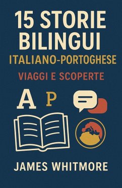 15 Storie Bilingui Italiano-Portoghese: Viaggi e Scoperte (eBook, ePUB) - Whitmore, James
