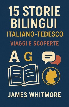 15 Storie Bilingui Italiano-Tedesco: Viaggi e Scoperte (eBook, ePUB) - Whitmore, James
