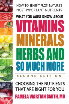 What You Must Know About Vitamins, Minerals, Herbs and So Much More (eBook, ePUB) - Smith, Pamela Wartian