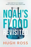 Noah's Flood Revisited: New Depths of Insight from Science and Scripture (eBook, ePUB)