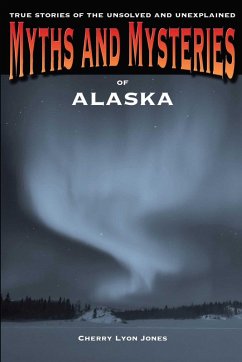 Myths and Mysteries of Alaska (eBook, ePUB) - Jones, Cherry Lyon