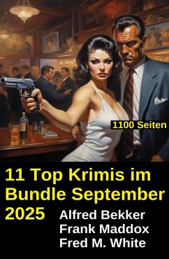 11 Top Krimis im Bundle September 2025 (eBook, ePUB) - Bekker, Alfred; Maddox, Frank; White, Fred M.