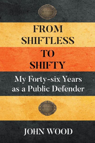 From Shiftless to Shifty: My Forty-six Years as a Public Defender (eBook, ePUB) From Shiftless to Shifty: My Forty-six Years as a Public Defender (eBook, ePUB)