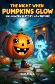 The Night When Pumpkins Glow - Halloween History Adventure (Boo & Cozy: Cute and Spooky Halloween Tales) (eBook, ePUB) The Night When Pumpkins Glow - Halloween History Adventure (Boo & Cozy: Cute and Spooky Halloween Tales) (eBook, ePUB)