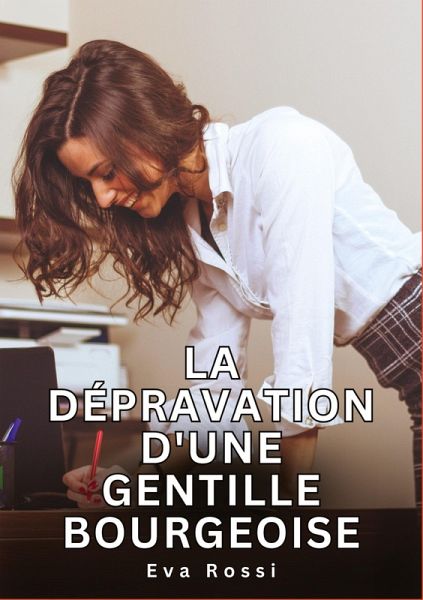 La dépravation d'une gentille bourgeoise La dépravation d'une gentille bourgeoise