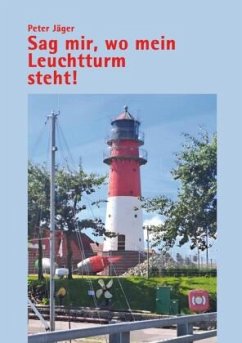 Sag mir, wo mein Leuchtturm steht Sag mir, wo mein Leuchtturm steht