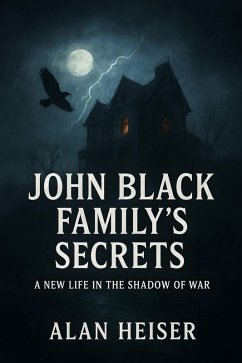 John Black Family's Secrets (eBook, ePUB) - Heiser, Alan John Black Family's Secrets (eBook, ePUB) - Heiser, Alan