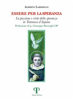 Essere per la speranza. La passione e virtù della speranza in Tommaso d'Aquino - Lardiello, Alberto