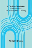 A Gothic Grammar, With Selections For Reading And A Glossary