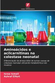 Aminoácidos e acilcarnitinas na colestase neonatal Aminoácidos e acilcarnitinas na colestase neonatal