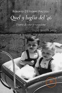 Quel 9 luglio del '46 - D'Ettorre Piazzoli, Roberto Quel 9 luglio del '46 - D'Ettorre Piazzoli, Roberto