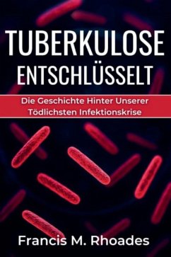 Tuberkulose Entschlüsselt (eBook, ePUB) - Rhoades, Francis M.