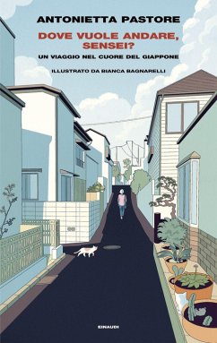 Dove vuole andare, sensei? Un viaggio nel cuore del Giappone - Pastore, Antonietta