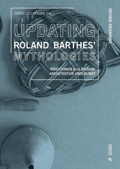 Updating Roland Barthes' Mythologies. Positionen aus Design, Architektur und Kunst