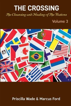 The Crossing, The Cleansing and Healing of The Nations Vol. 3 - Wade, Priscilla; Ford, Marcus The Crossing, The Cleansing and Healing of The Nations Vol. 3 - Wade, Priscilla; Ford, Marcus