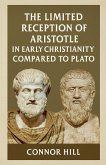 The Limited Reception of Aristotle in Early Christianity Compared to Plato