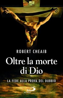 Oltre la morte di Dio. La fede alla prova del dubbio - Cheaib, Robert Oltre la morte di Dio. La fede alla prova del dubbio - Cheaib, Robert