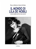 Il mondo di Lila De Nobili. Le origini, la famiglia, la moda il teatro e la pittura un segno indelebile nell'arte del secondo Novecento Il mondo di Lila De Nobili. Le origini, la famiglia, la moda il teatro e la pittura un segno indelebile nell'arte del secondo Novecento