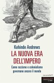 La nuova era dell'impero. Come razzismo e colonialismo governano ancora il mondo La nuova era dell'impero. Come razzismo e colonialismo governano ancora il mondo