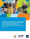 Guidelines for Collecting, Analyzing, and Using Gender Equality, Disability, and Social Inclusion Data in the Lao People's Democratic Republic Guidelines for Collecting, Analyzing, and Using Gender Equality, Disability, and Social Inclusion Data in the Lao People's Democratic Republic