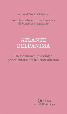 Atlante dell'anima. Un glossario di psicologia per orientarsi nei labirinti interiori