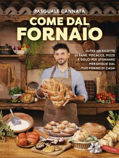 Cover Come dal fornaio. Oltre 100 ricette di pane, focacce, pizze e dolci per sfornare meraviglie dal tuo forno di casa!