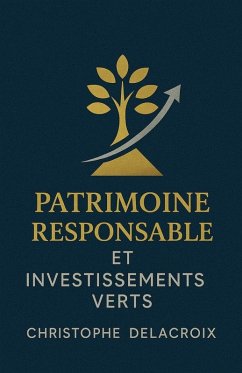 Patrimoine responsable et investissements verts - Delacroix, Christophe Patrimoine responsable et investissements verts - Delacroix, Christophe