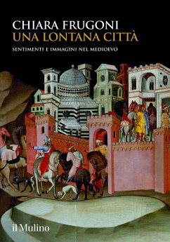 Una lontana città. Sentimenti e immagini nel Medioevo - Frugoni, Chiara