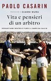 Vita e pensieri di un arbitro. Sessant'anni dentro e fuori il campo da calcio Vita e pensieri di un arbitro. Sessant'anni dentro e fuori il campo da calcio