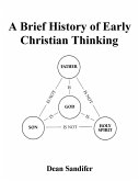 A Brief History of Early Christian Thinking A Brief History of Early Christian Thinking