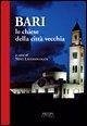 Bari. Le Chiese della città vecchia Bari. Le Chiese della città vecchia