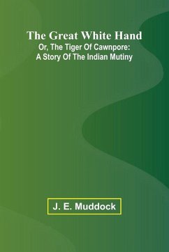 Cover The Great White Hand; Or, The Tiger Of Cawnpore