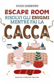 Escape room. Risolvi gli enigmi mentre fai la cacca Escape room. Risolvi gli enigmi mentre fai la cacca