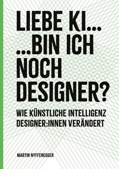 Liebe KI... Bin ich noch Designer? - Nyffenegger, Martin Liebe KI... Bin ich noch Designer? - Nyffenegger, Martin