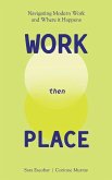 WORK Then PLACE WORK Then PLACE